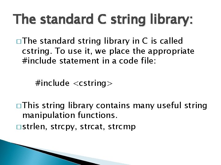 The standard C string library: � The standard string library in C is called