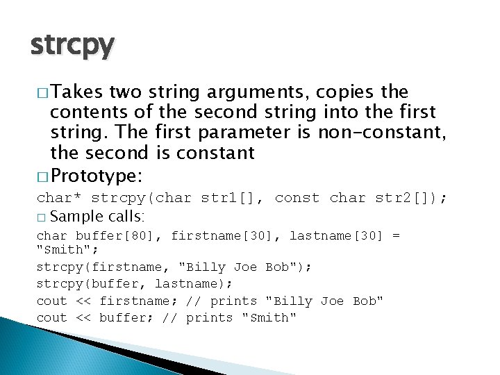 strcpy � Takes two string arguments, copies the contents of the second string into