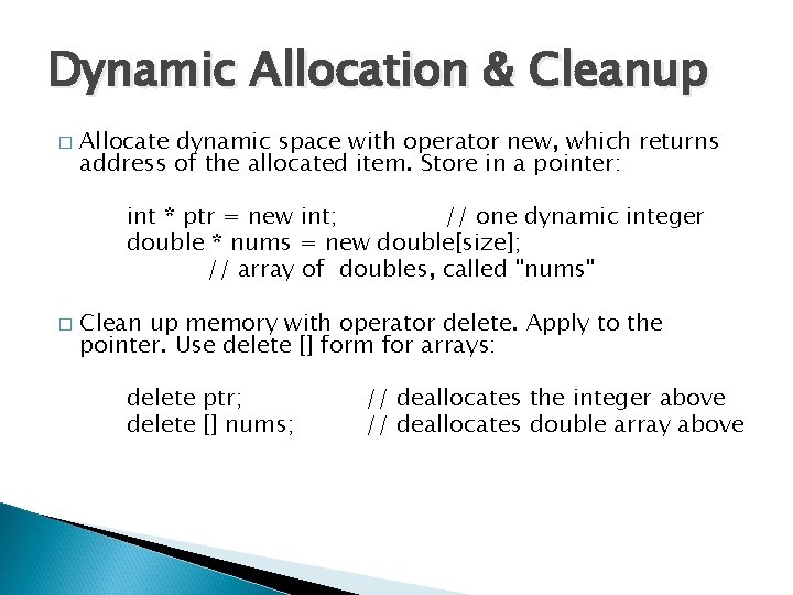 Dynamic Allocation & Cleanup � Allocate dynamic space with operator new, which returns address