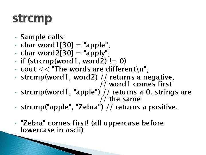 strcmp • • • Sample calls: char word 1[30] = "apple"; char word 2[30]