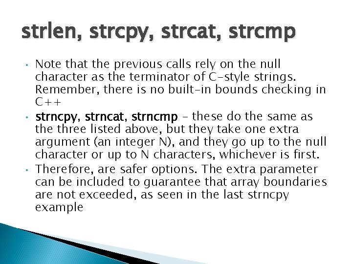 strlen, strcpy, strcat, strcmp • • • Note that the previous calls rely on