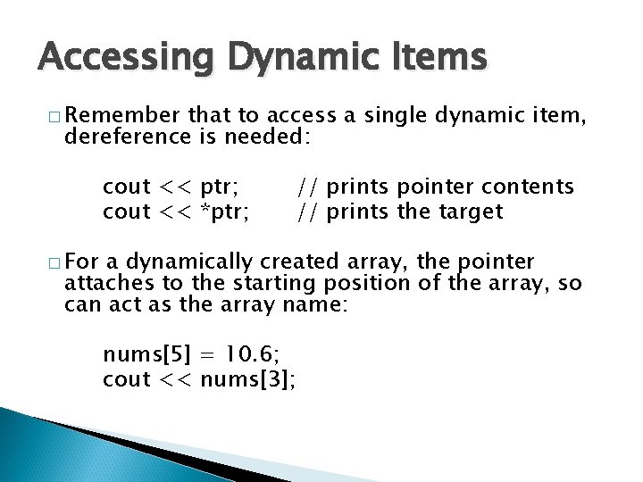 Accessing Dynamic Items � Remember that to access a single dynamic item, dereference is