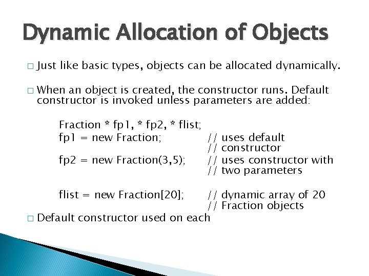 Dynamic Allocation of Objects � � Just like basic types, objects can be allocated