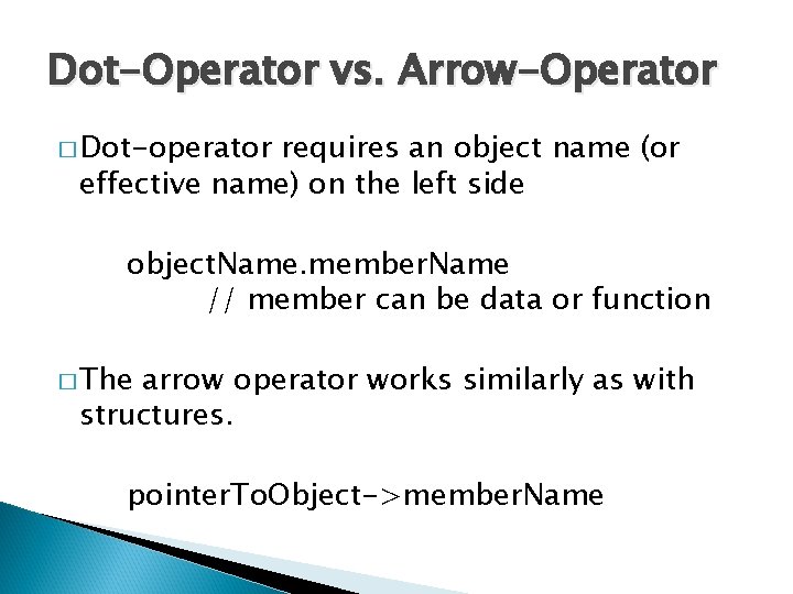 Dot-Operator vs. Arrow-Operator � Dot-operator requires an object name (or effective name) on the