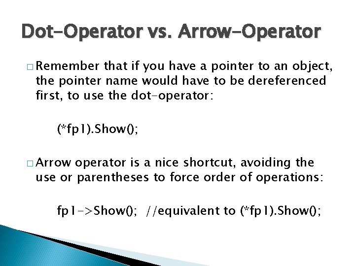 Dot-Operator vs. Arrow-Operator � Remember that if you have a pointer to an object,