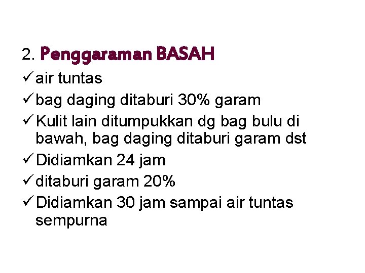 2. Penggaraman BASAH ü air tuntas ü bag daging ditaburi 30% garam ü Kulit