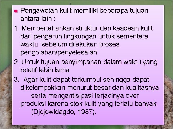 Pengawetan kulit memiliki beberapa tujuan antara lain : 1. Mempertahankan struktur dan keadaan kulit