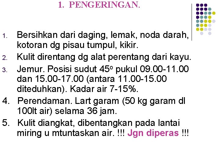 1. PENGERINGAN. Bersihkan dari daging, lemak, noda darah, kotoran dg pisau tumpul, kikir. 2.