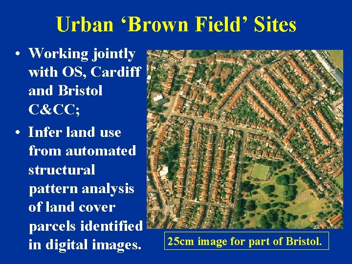 Urban ‘Brown Field’ Sites • Working jointly with OS, Cardiff and Bristol C&CC; •