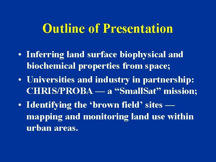 Outline of Presentation • Inferring land surface biophysical and biochemical properties from space; •