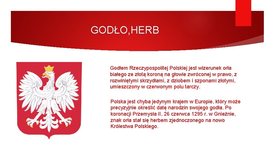 GODŁO, HERB Godłem Rzeczypospolitej Polskiej jest wizerunek orła białego ze złotą koroną na głowie