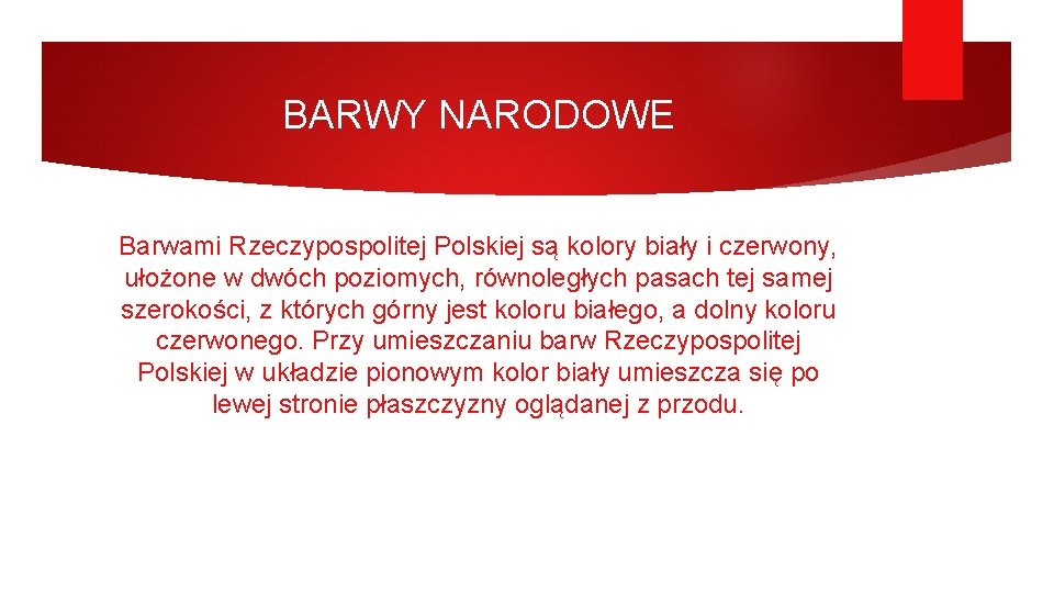 BARWY NARODOWE Barwami Rzeczypospolitej Polskiej są kolory biały i czerwony, ułożone w dwóch poziomych,