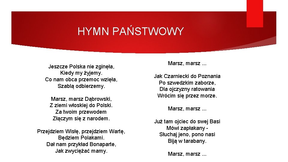 HYMN PAŃSTWOWY Jeszcze Polska nie zginęła, Kiedy my żyjemy. Co nam obca przemoc wzięła,