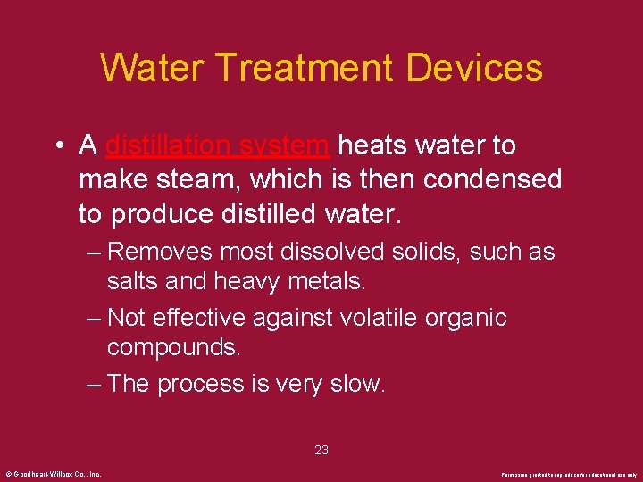 Water Treatment Devices • A distillation system heats water to make steam, which is