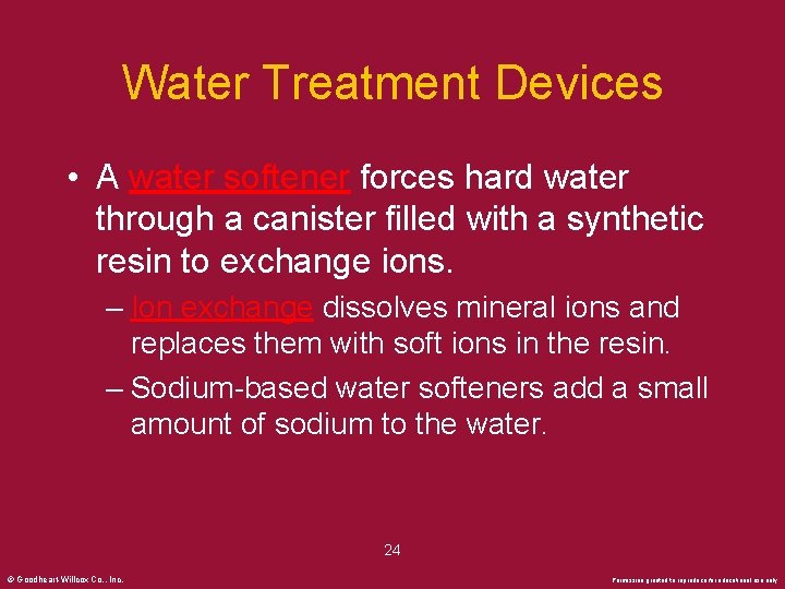 Water Treatment Devices • A water softener forces hard water through a canister filled