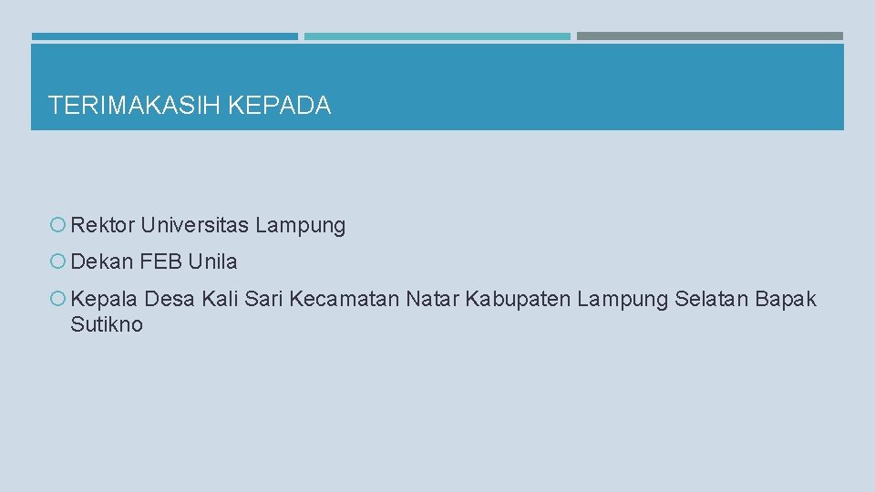 TERIMAKASIH KEPADA Rektor Universitas Lampung Dekan FEB Unila Kepala Desa Kali Sari Kecamatan Natar