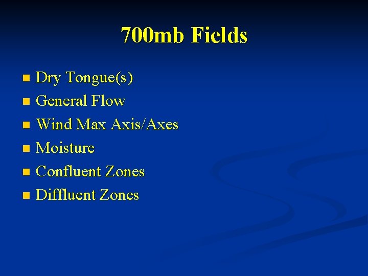 700 mb Fields Dry Tongue(s) n General Flow n Wind Max Axis/Axes n Moisture