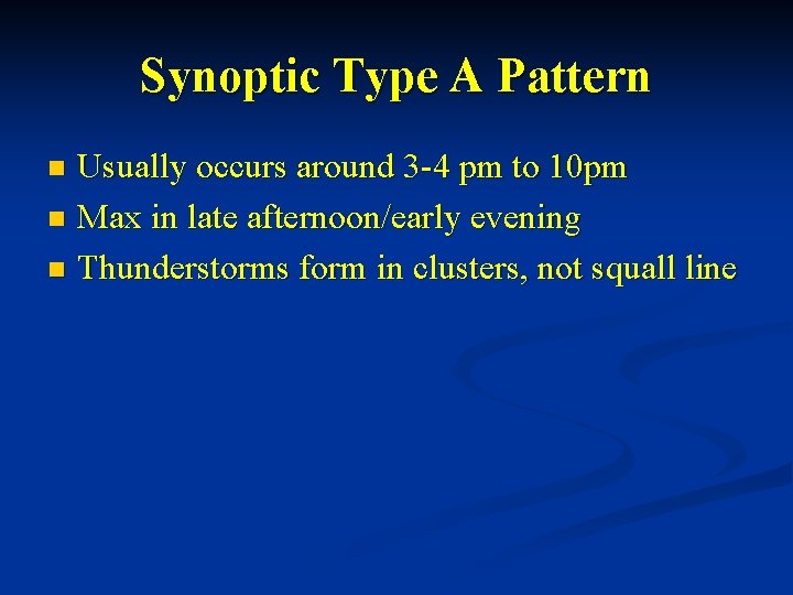 Synoptic Type A Pattern Usually occurs around 3 -4 pm to 10 pm n