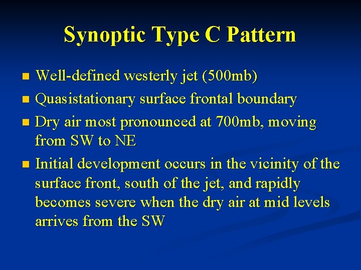 Synoptic Type C Pattern Well-defined westerly jet (500 mb) n Quasistationary surface frontal boundary