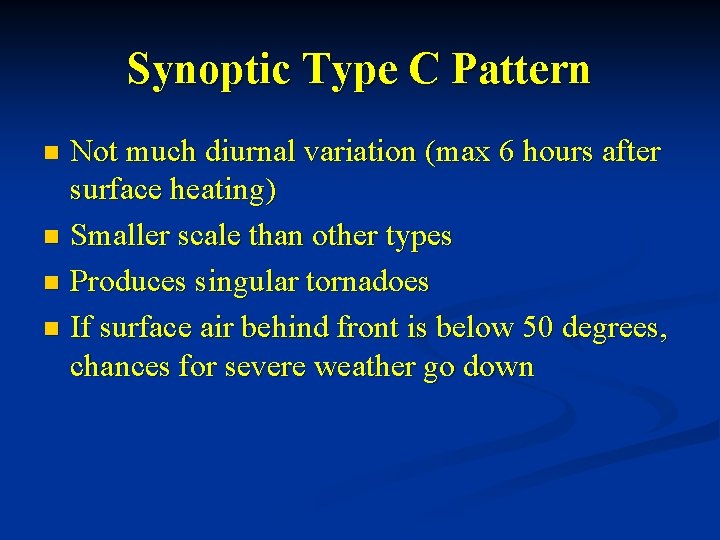 Synoptic Type C Pattern Not much diurnal variation (max 6 hours after surface heating)