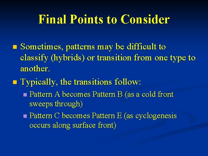 Final Points to Consider Sometimes, patterns may be difficult to classify (hybrids) or transition