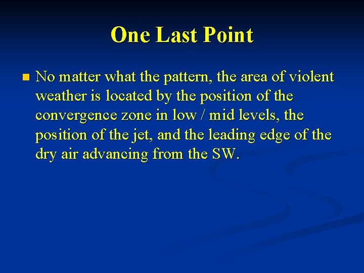 One Last Point n No matter what the pattern, the area of violent weather