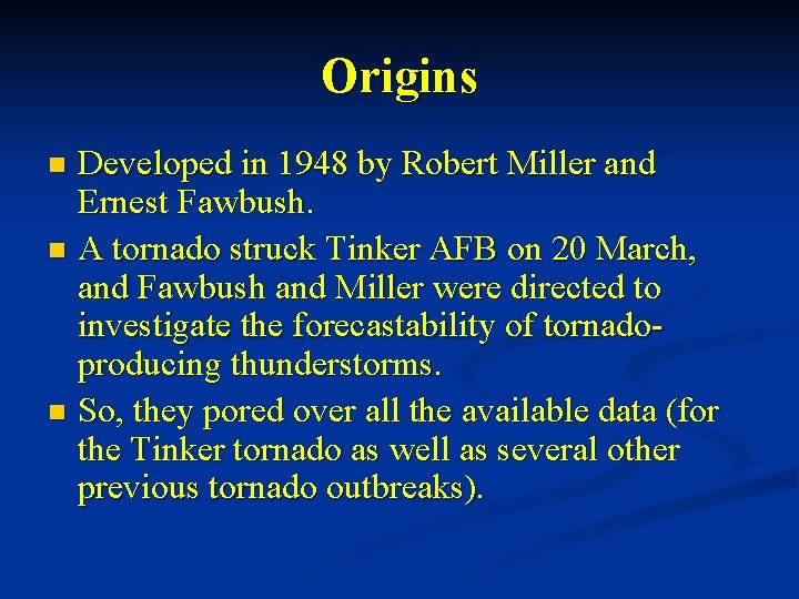 Origins Developed in 1948 by Robert Miller and Ernest Fawbush. n A tornado struck