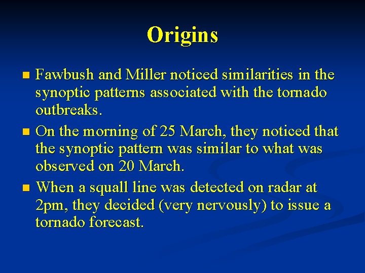 Origins Fawbush and Miller noticed similarities in the synoptic patterns associated with the tornado