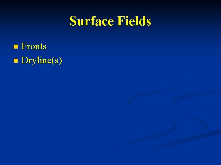 Surface Fields Fronts n Dryline(s) n 