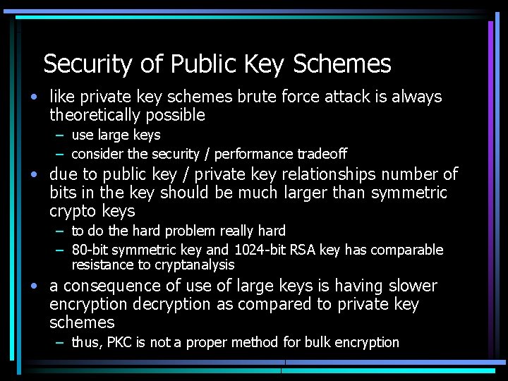 Security of Public Key Schemes • like private key schemes brute force attack is