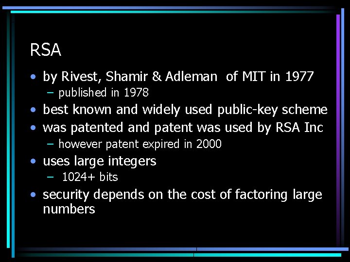 RSA • by Rivest, Shamir & Adleman of MIT in 1977 – published in