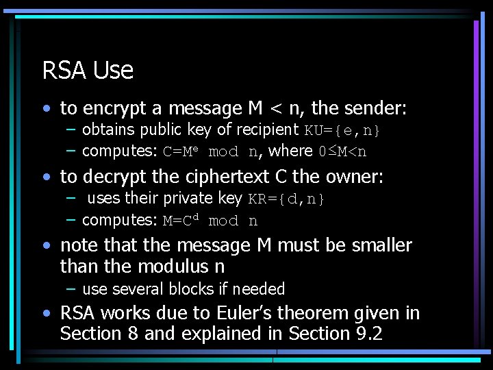 RSA Use • to encrypt a message M < n, the sender: – obtains