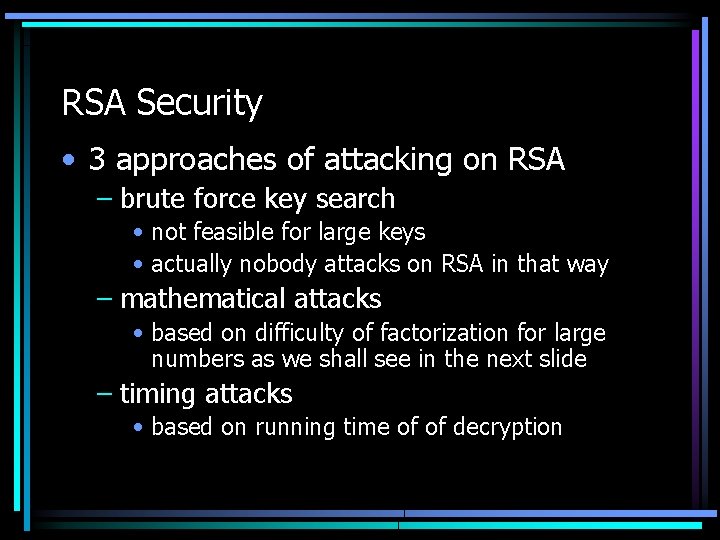 RSA Security • 3 approaches of attacking on RSA – brute force key search