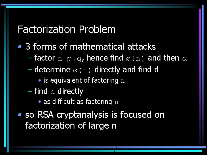 Factorization Problem • 3 forms of mathematical attacks – factor n=p. q, hence find