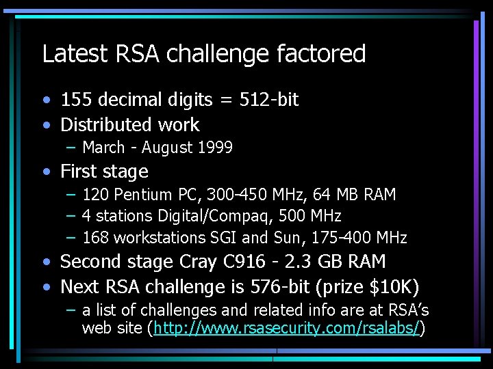 Latest RSA challenge factored • 155 decimal digits = 512 -bit • Distributed work