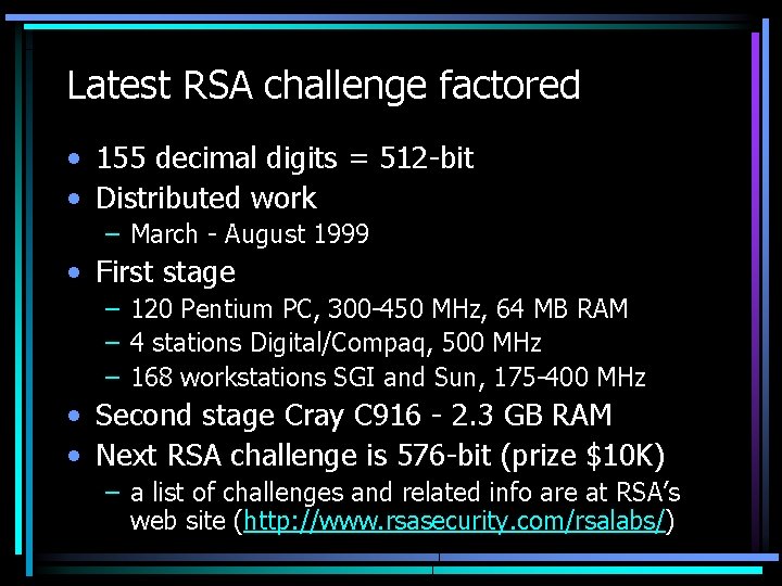 Latest RSA challenge factored • 155 decimal digits = 512 -bit • Distributed work