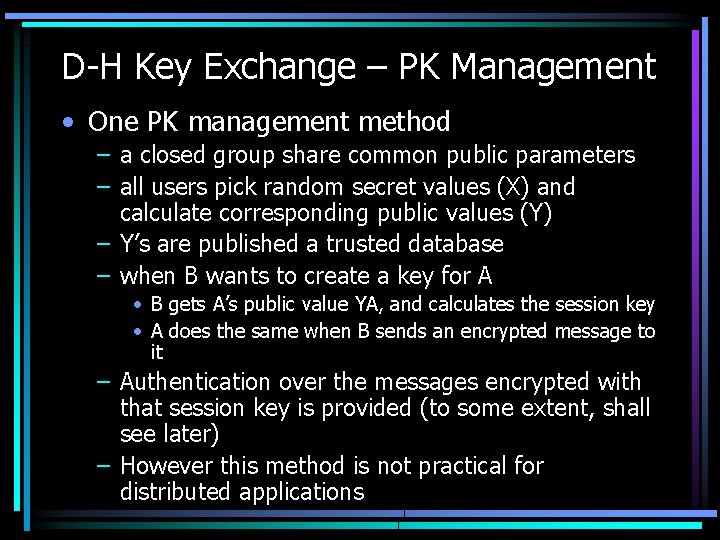 D-H Key Exchange – PK Management • One PK management method – a closed