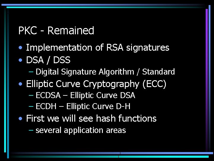 PKC - Remained • Implementation of RSA signatures • DSA / DSS – Digital