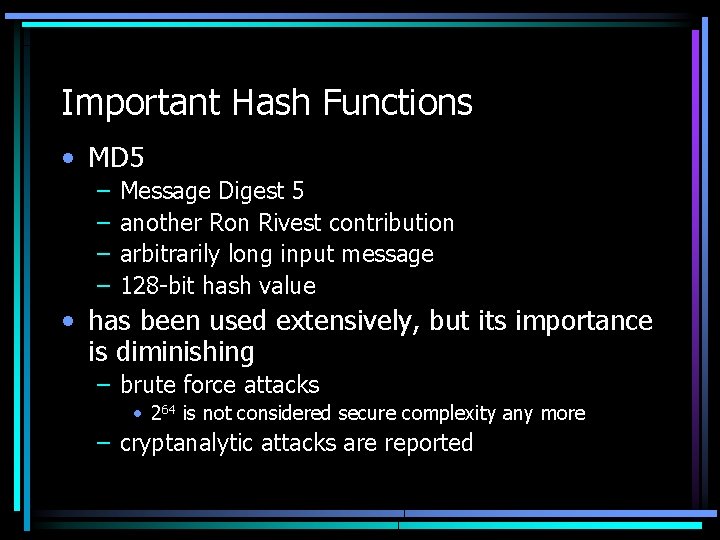 Important Hash Functions • MD 5 – – Message Digest 5 another Ron Rivest