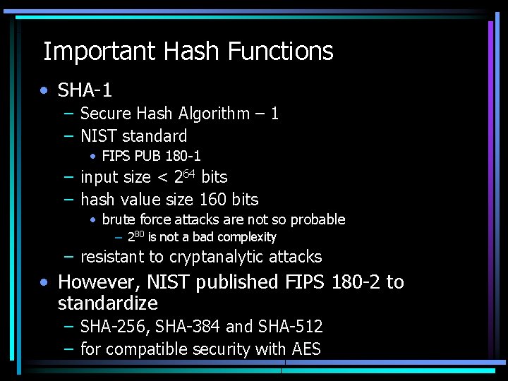 Important Hash Functions • SHA-1 – Secure Hash Algorithm – 1 – NIST standard