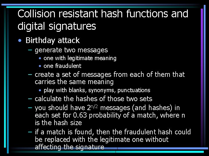 Collision resistant hash functions and digital signatures • Birthday attack – generate two messages
