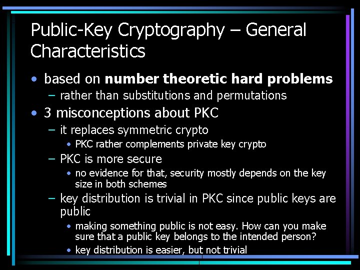 Public-Key Cryptography – General Characteristics • based on number theoretic hard problems – rather