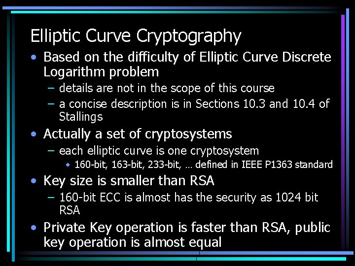 Elliptic Curve Cryptography • Based on the difficulty of Elliptic Curve Discrete Logarithm problem