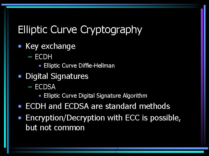 Elliptic Curve Cryptography • Key exchange – ECDH • Elliptic Curve Diffie-Hellman • Digital