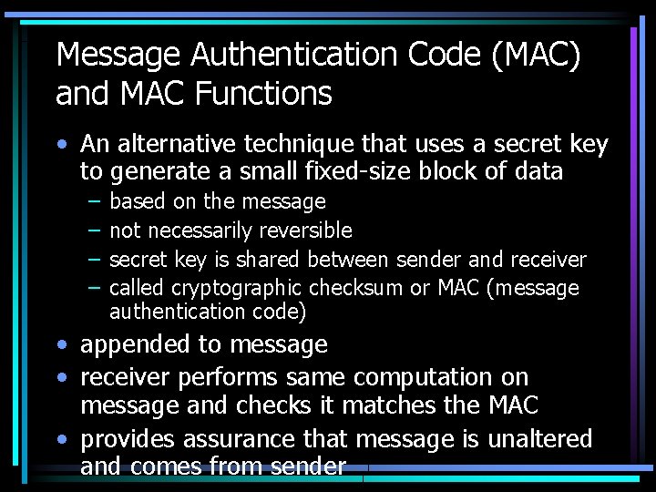 Message Authentication Code (MAC) and MAC Functions • An alternative technique that uses a