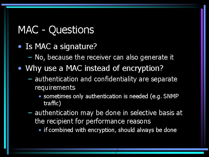 MAC - Questions • Is MAC a signature? – No, because the receiver can