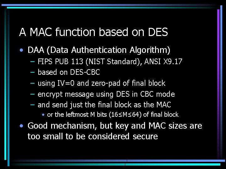 A MAC function based on DES • DAA (Data Authentication Algorithm) – – –