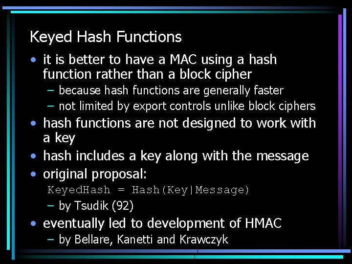 Keyed Hash Functions • it is better to have a MAC using a hash