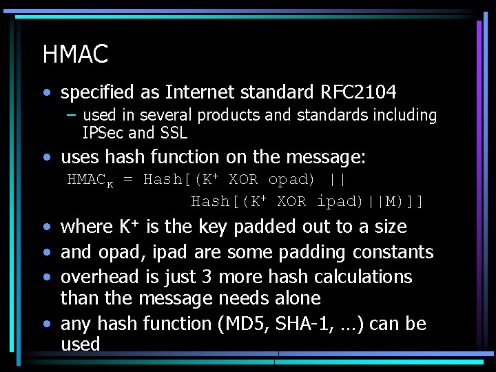 HMAC • specified as Internet standard RFC 2104 – used in several products and