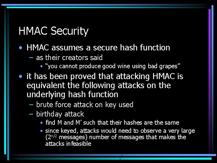 HMAC Security • HMAC assumes a secure hash function – as their creators said